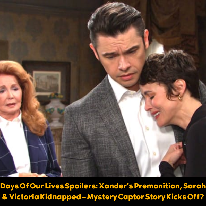 Days Of Our Lives Spoilers: Xander’s Premonition, Sarah & Victoria ...